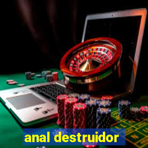 anal destruidor